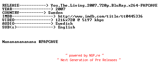 NFO for the release You.The.Living.2007.720p.BluRay.x264-FAPCAVE by FAPCAVE