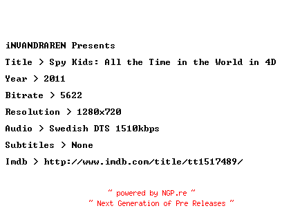 NFO for the release Spy.Kids.All.the.Time.in.the.World.in.4D.2011.SWEDISH.720p.BluRay.x264-iNVANDRAREN by iNVANDRAREN