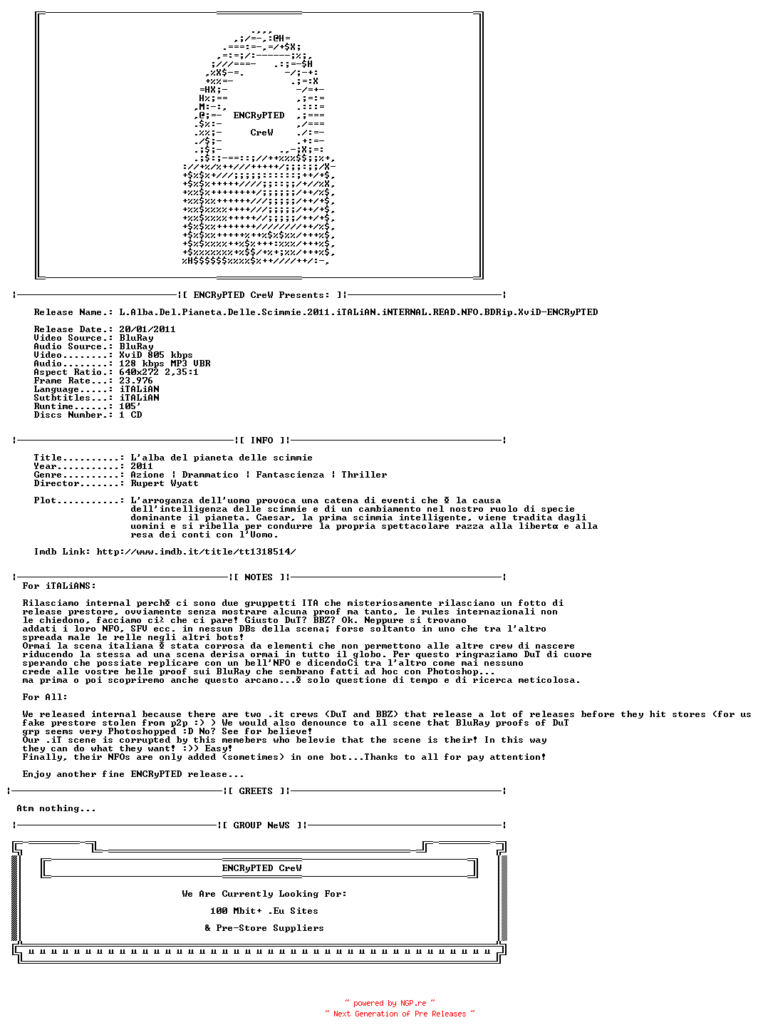 NFO for the release L.Alba.Del.Pianeta.Delle.Scimmie.2011.iTALiAN.iNTERNAL.READ.NFO.BDRip.XviD-ENCRyPTED by ENCRyPTED