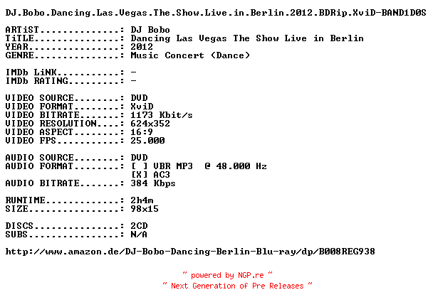 NFO for the release DJ.Bobo.Dancing.Las.Vegas.The.Show.Live.in.Berlin.2012.BDRip.XviD-BAND1D0S by BAND1D0S