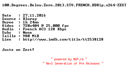 NFO for the release 100.Degrees.Below.Zero.2013.STV.FRENCH.BDRip.x264-ZEST by ZEST