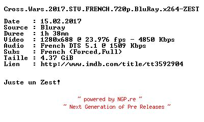 NFO for the release Cross.Wars.2017.STV.FRENCH.720p.BluRay.x264-ZEST by ZEST