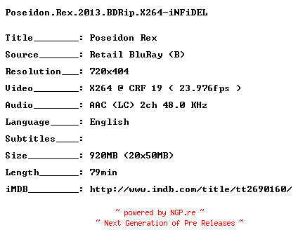 NFO for the release Poseidon.Rex.2013.BDRip.X264-iNFiDEL by iNFiDEL