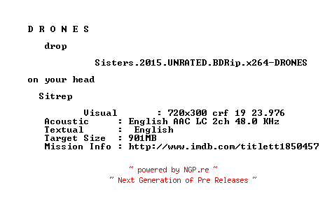 NFO for the release Sisters.2015.UNRATED.BDRip.x264-DRONES by DRONES