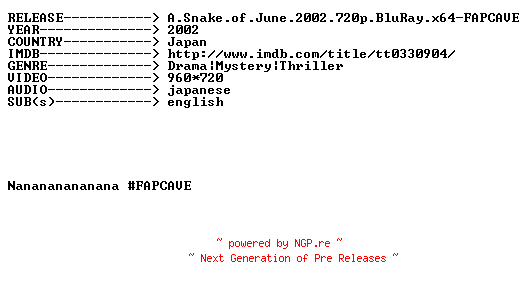 NFO for the release A.Snake.of.June.2002.720p.BluRay.x64-FAPCAVE by FAPCAVE