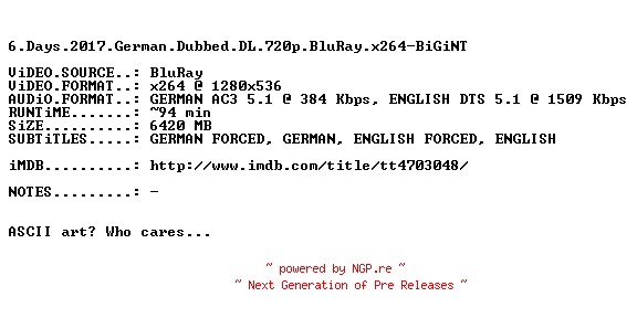 NFO for the release 6.Days.2017.German.Dubbed.DL.720p.BluRay.x264-BiGiNT by BiGiNT