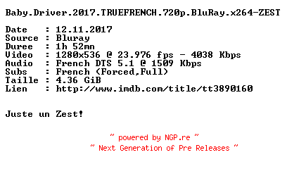 NFO for the release Baby.Driver.2017.TRUEFRENCH.720p.BluRay.x264-ZEST by ZEST