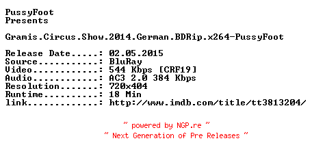 NFO for the release Gramis.Circus.Show.2014.German.BDRip.x264-PussyFoot by PussyFoot