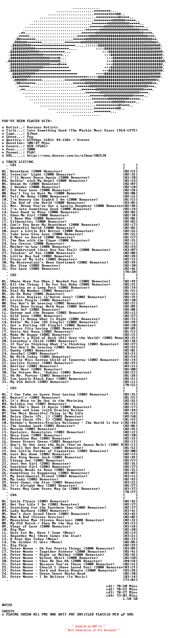NFO for the release Hermans_Hermits-Into_Something_Good_(The_Mickie_Most_Years_1964-1972)-4CD-16BIT-WEB-FLAC-2008-FLACED by FLACED