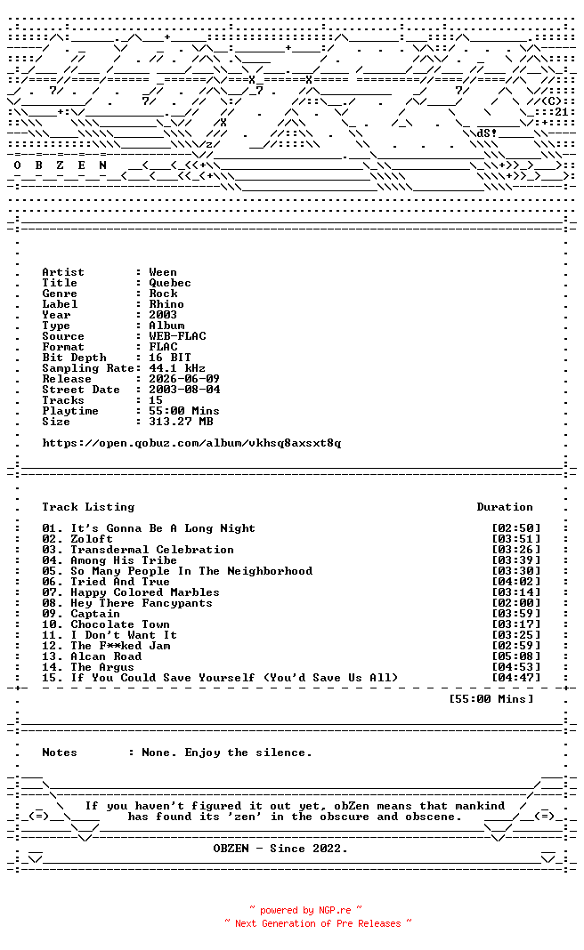 NFO for the release Ween-Quebec-16BIT-WEB-FLAC-2003-OBZEN by OBZEN