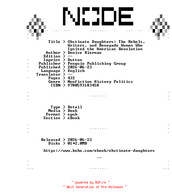 NFO for the release Denise.Kiernan.Obstinate.Daughters.The.Rebels.Writers.and.Renegade.Women.Who.Ignited.the.American.Revolution.2026.RETAiL.EPUB.eBook-NODE by NODE