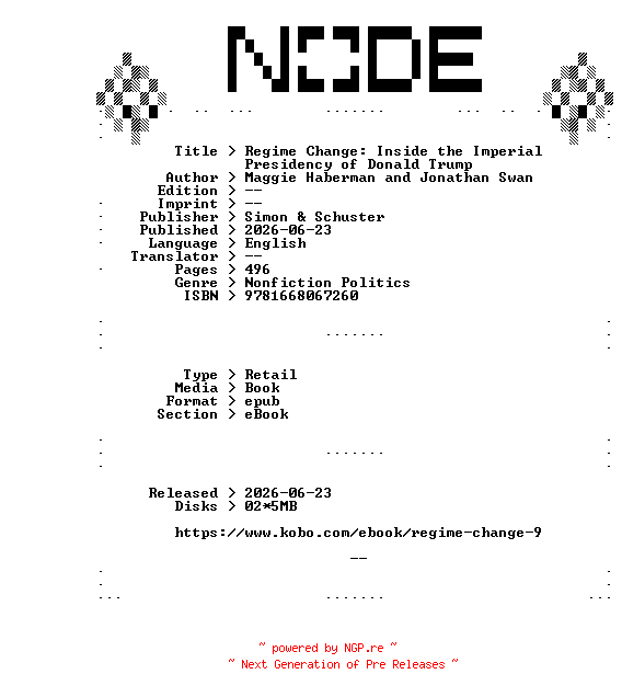 NFO for the release Maggie.Haberman.and.Jonathan.Swan.Regime.Change.Inside.the.Imperial.Presidency.of.Donald.Trump.2026.RETAiL.EPUB.eBook-NODE by NODE