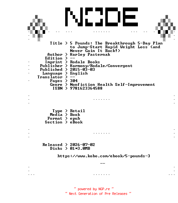 NFO for the release Harley.Pasternak.5.Pounds.The.Breakthrough.5-Day.Plan.to.Jump-Start.Rapid.Weight.Loss.and.Never.Gain.It.Back.2015.RETAiL.EPUB.eBook-NODE by NODE