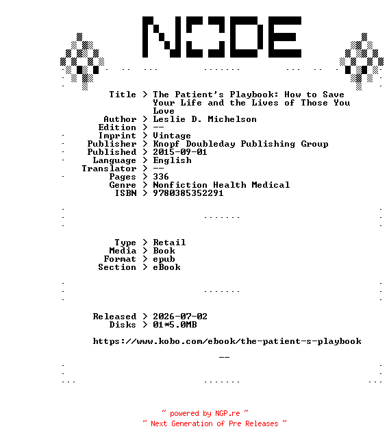 NFO for the release Leslie.D.Michelson.The.Patients.Playbook.How.to.Save.Your.Life.and.the.Lives.of.Those.You.Love.2015.RETAiL.EPUB.eBook-NODE by NODE