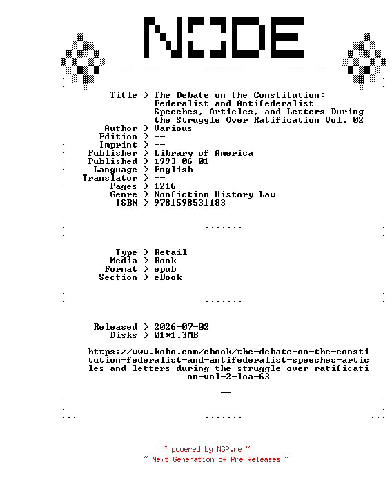 NFO for the release Library.of.America.The.Debate.on.the.Constitution.Federalist.and.Antifederalist.Speeches.Articles.and.Letters.During.the.Struggle.Over.Ratification.Vol.02.1993.RETAiL.EPUB.eBook-NODE by NODE