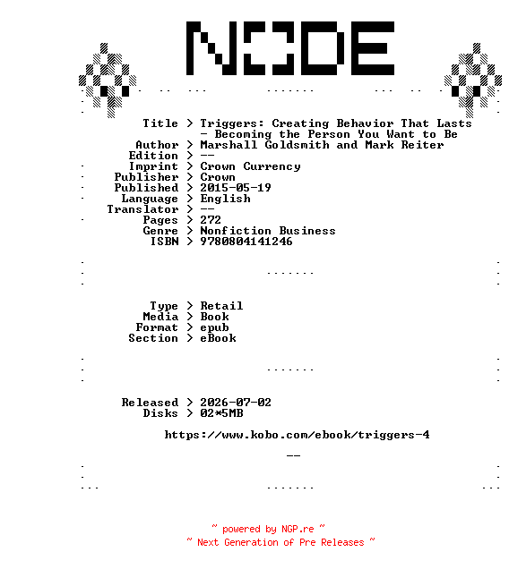 NFO for the release Marshall.Goldsmith.and.Mark.Reiter.Triggers.Creating.Behavior.That.Lasts.-.Becoming.the.Person.You.Want.to.Be.2015.RETAiL.EPUB.eBook-NODE by NODE