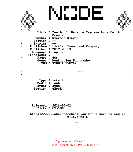 NFO for the release Sherman.Alexie.You.Dont.Have.to.Say.You.Love.Me.A.Memoir.2017.RETAiL.EPUB.eBook-NODE by NODE
