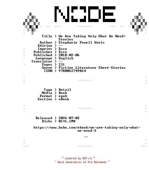 NFO for the release Stephanie.Powell.Watts.We.Are.Taking.Only.What.We.Need.Stories.2018.RETAiL.EPUB.eBook-NODE by NODE