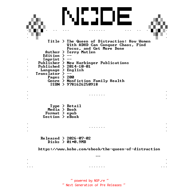 NFO for the release Terry.Matlen.The.Queen.of.Distraction.How.Women.With.ADHD.Can.Conquer.Chaos.Find.Focus.and.Get.More.Done.2014.RETAiL.EPUB.eBook-NODE by NODE