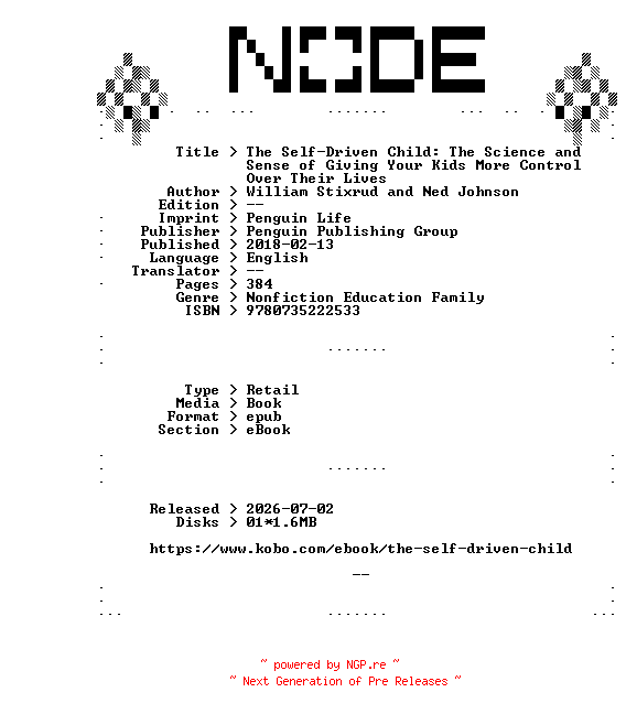 NFO for the release William.Stixrud.and.Ned.Johnson.The.Self-Driven.Child.The.Science.and.Sense.of.Giving.Your.Kids.More.Control.Over.Their.Lives.2018.RETAiL.EPUB.eBook-NODE by NODE
