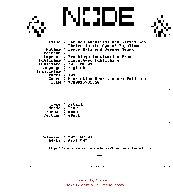 NFO for the release Bruce.Katz.and.Jeremy.Nowak.The.New.Localism.How.Cities.Can.Thrive.in.the.Age.of.Populism.2018.RETAiL.EPUB.eBook-NODE by NODE