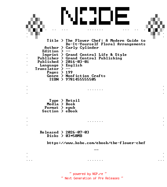 NFO for the release Carly.Cylinder.The.Flower.Chef.A.Modern.Guide.to.Do-It-Yourself.Floral.Arrangements.2016.RETAiL.EPUB.eBook-NODE by NODE