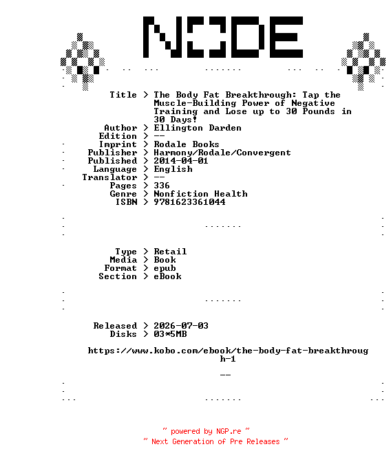 NFO for the release Ellington.Darden.The.Body.Fat.Breakthrough.Tap.the.Muscle-Building.Power.of.Negative.Training.and.Lose.up.to.30.Pounds.in.30.Days.2014.RETAiL.EPUB.eBook-NODE by NODE