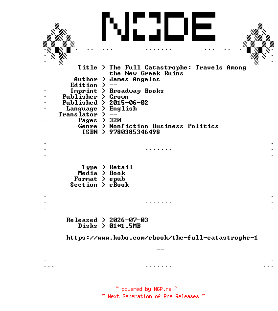 NFO for the release James.Angelos.The.Full.Catastrophe.Travels.Among.the.New.Greek.Ruins.2015.RETAiL.EPUB.eBook-NODE by NODE