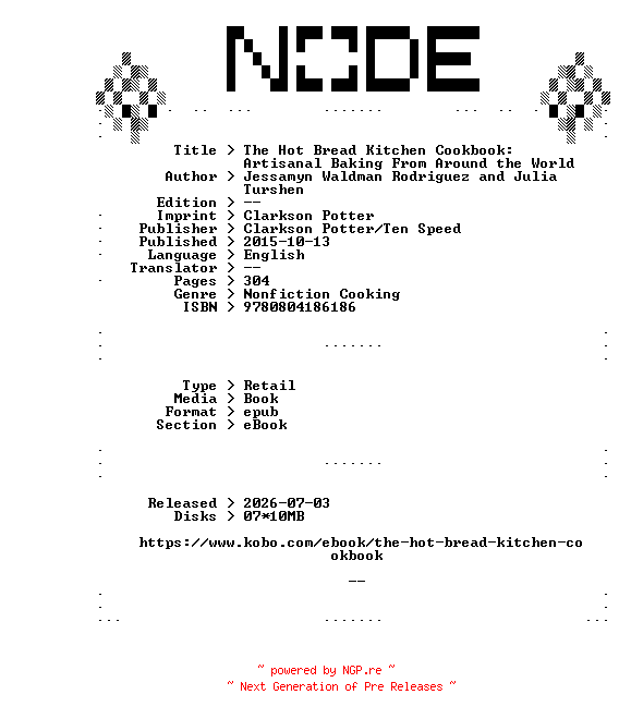 NFO for the release Jessamyn.Waldman.Rodriguez.and.Julia.Turshen.The.Hot.Bread.Kitchen.Cookbook.Artisanal.Baking.From.Around.the.World.2015.RETAiL.EPUB.eBook-NODE by NODE