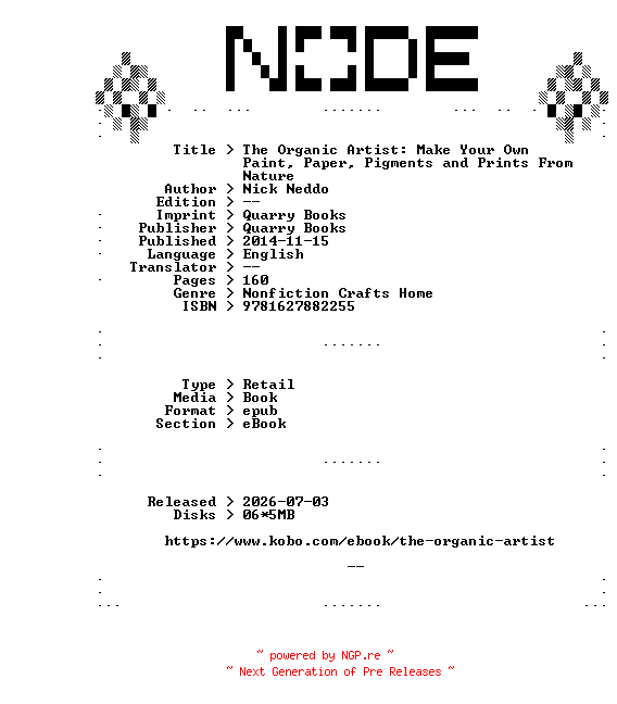 NFO for the release Nick.Neddo.The.Organic.Artist.Make.Your.Own.Paint.Paper.Pigments.and.Prints.From.Nature.2014.RETAiL.EPUB.eBook-NODE by NODE