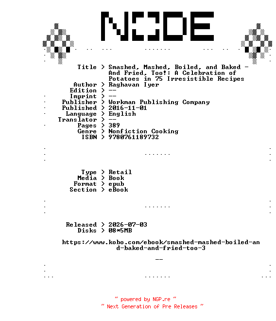 NFO for the release Raghavan.Iyer.Smashed.Mashed.Boiled.and.Baked.-.And.Fried.Too.A.Celebration.of.Potatoes.in.75.Irresistible.Recipes.2016.RETAiL.EPUB.eBook-NODE by NODE