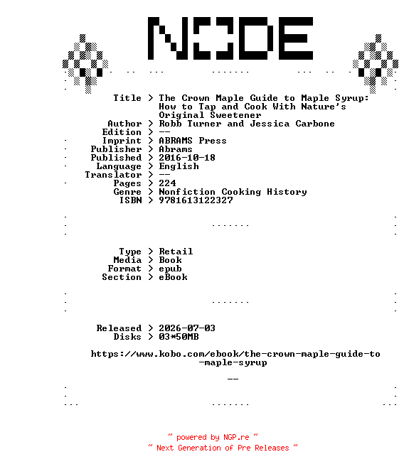 NFO for the release Robb.Turner.and.Jessica.Carbone.The.Crown.Maple.Guide.to.Maple.Syrup.How.to.Tap.and.Cook.With.Natures.Original.Sweetener.2016.RETAiL.EPUB.eBook-NODE by NODE