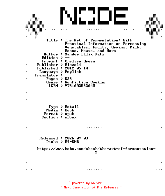 NFO for the release Sandor.Ellix.Katz.The.Art.of.Fermentation.With.Practical.Information.on.Fermenting.Vegetables.Fruits.Grains.Milk.Beans.Meats.and.More.2012.RETAiL.EPUB.eBook-NODE by NODE