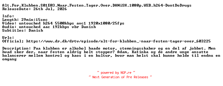 NFO for the release Alt.For.Klubben.S01E03.Naar.Festen.Tager.Over.DANiSH.1080p.WEB.h264-DontDoDrugs by DontDoDrugs