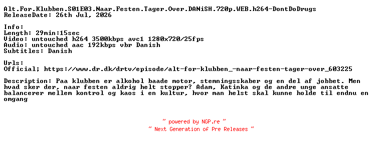 NFO for the release Alt.For.Klubben.S01E03.Naar.Festen.Tager.Over.DANiSH.720p.WEB.h264-DontDoDrugs by DontDoDrugs