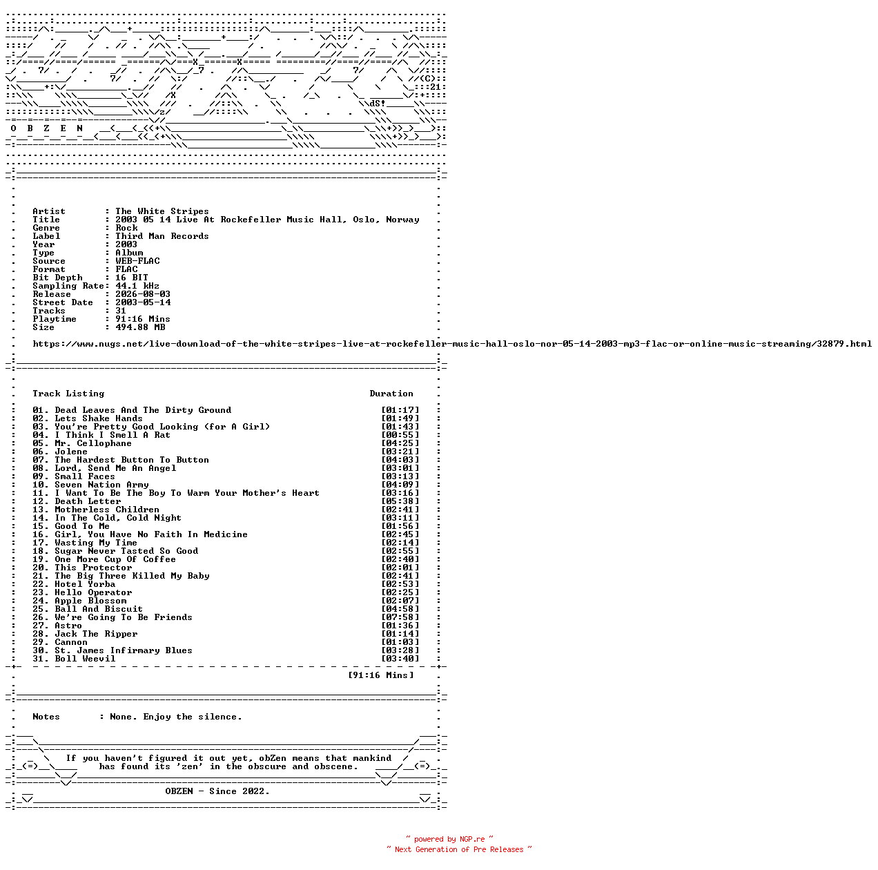 NFO for the release The_White_Stripes-2003_05_14_Live_At_Rockefeller_Music_Hall_Oslo_Norway-16BIT-WEB-FLAC-2003-OBZEN by OBZEN