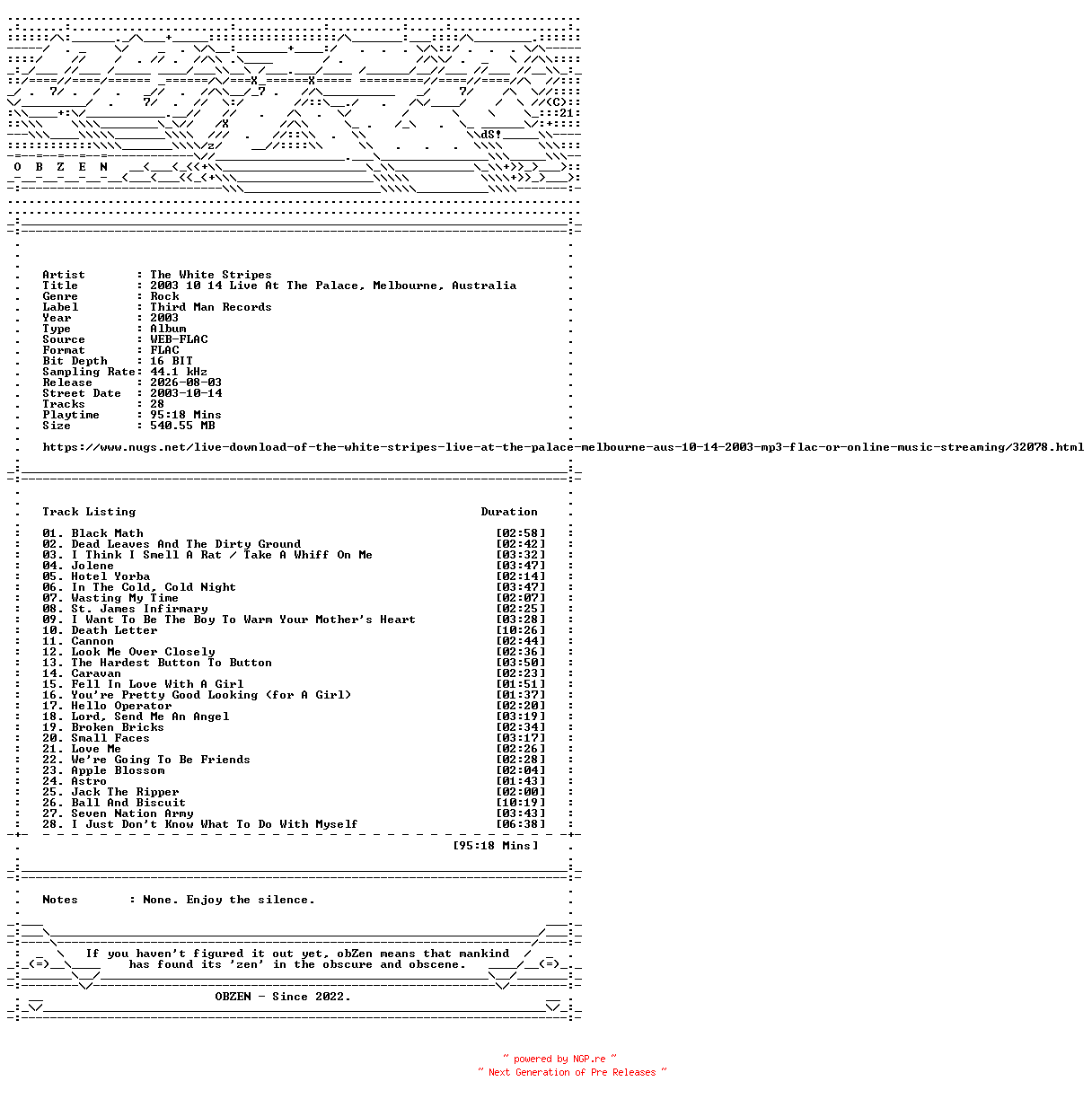 NFO for the release The_White_Stripes-2003_10_14_Live_At_The_Palace_Melbourne_Australia-16BIT-WEB-FLAC-2003-OBZEN by OBZEN