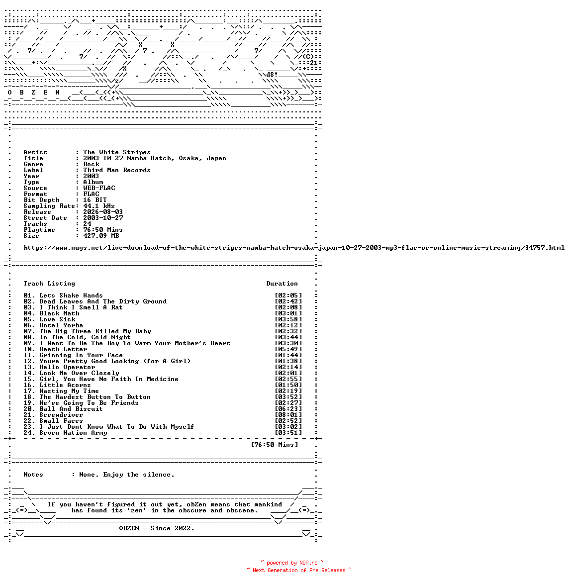 NFO for the release The_White_Stripes-2003_10_27_Namba_Hatch_Osaka_Japan-16BIT-WEB-FLAC-2003-OBZEN by OBZEN