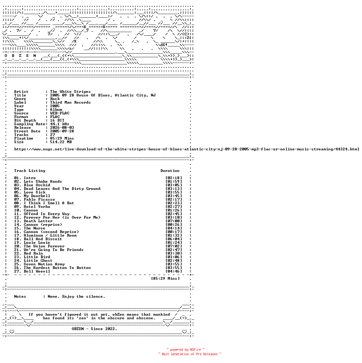 NFO for the release The_White_Stripes-2005_09_28_House_Of_Blues_Atlantic_City_NJ-16BIT-WEB-FLAC-2005-OBZEN by OBZEN