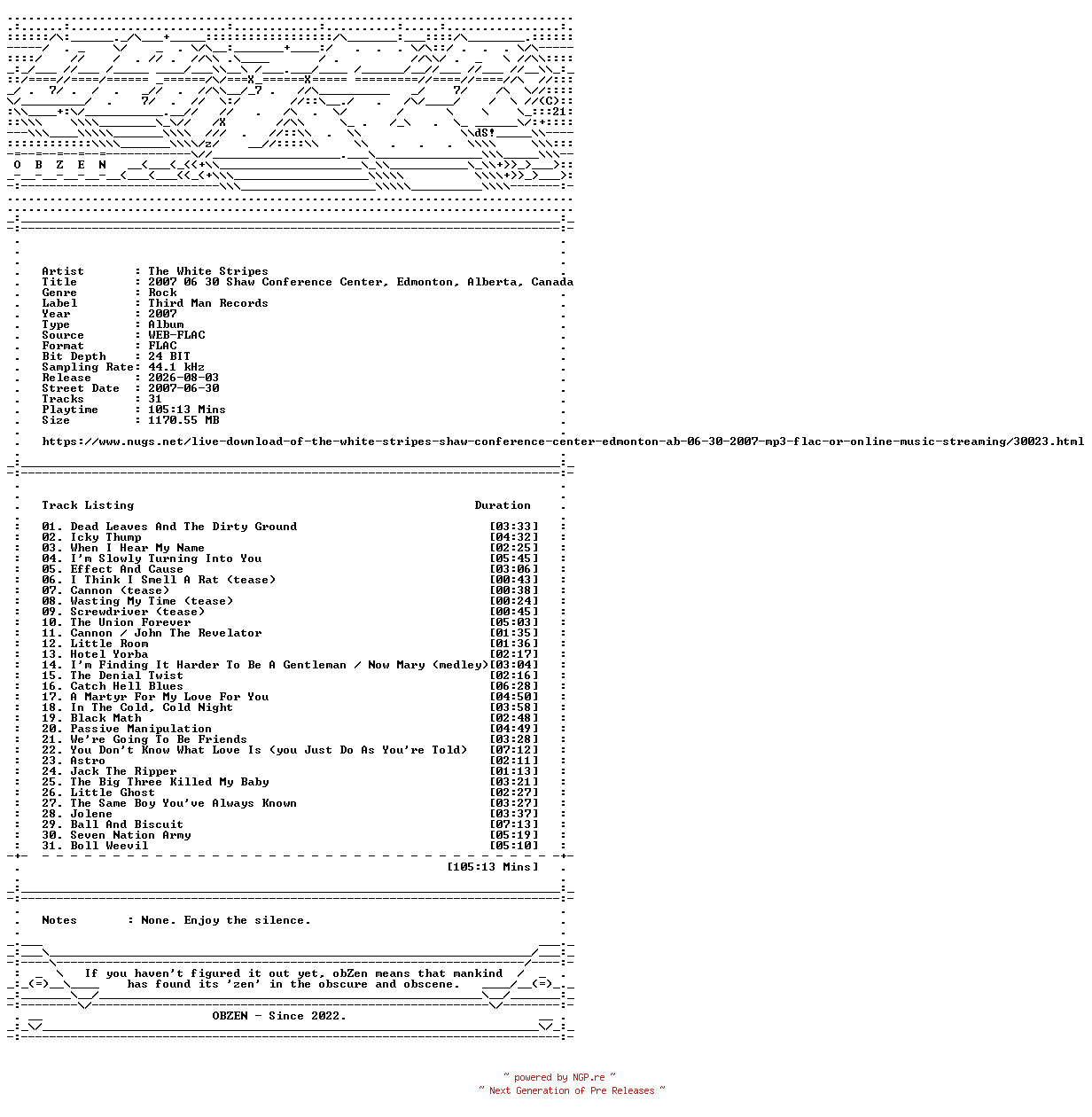 NFO for the release The_White_Stripes-2007_06_30_Shaw_Conference_Center_Edmonton_Alberta_Canada-24BIT-44KHZ-WEB-FLAC-2007-OBZEN by OBZEN