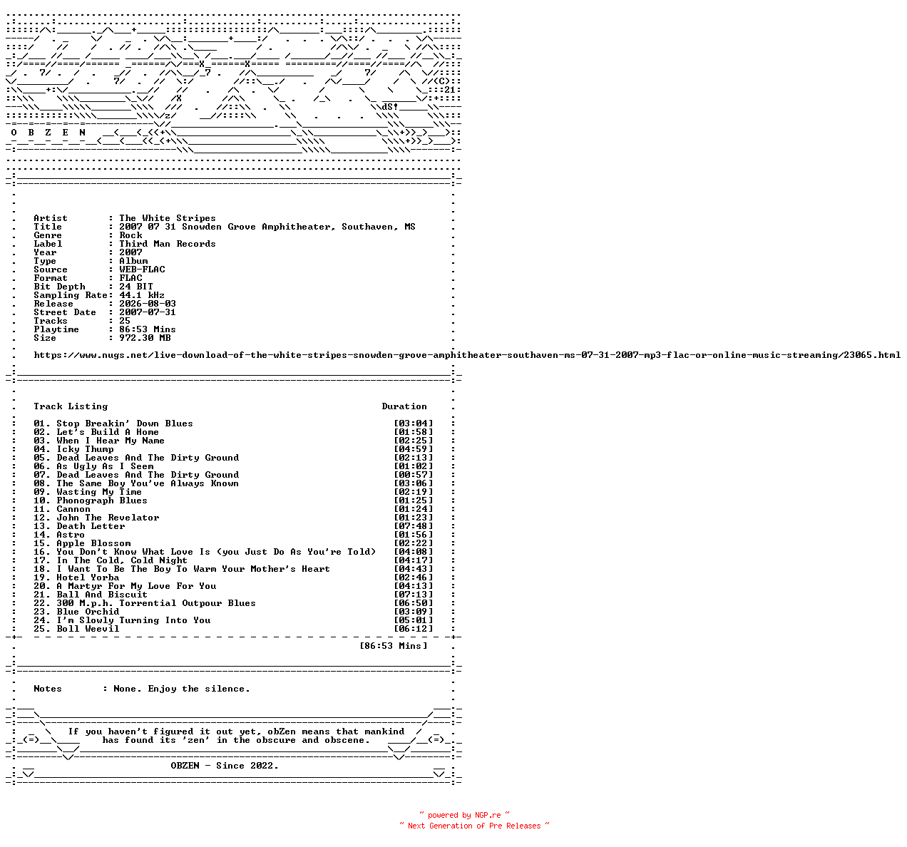 NFO for the release The_White_Stripes-2007_07_31_Snowden_Grove_Amphitheater_Southaven_MS-24BIT-44KHZ-WEB-FLAC-2007-OBZEN by OBZEN
