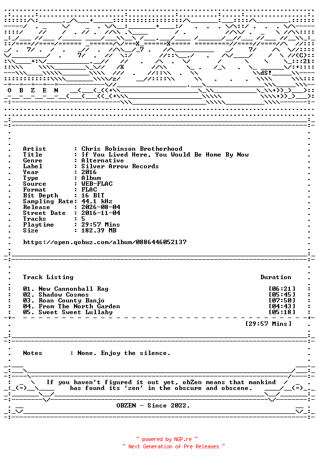 NFO for the release Chris_Robinson_Brotherhood-If_You_Lived_Here_You_Would_Be_Home_By_Now-EP-16BIT-WEB-FLAC-2016-OBZEN by OBZEN