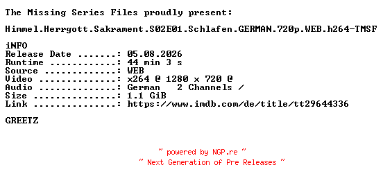 NFO for the release Himmel.Herrgott.Sakrament.S02E01.Schlafen.GERMAN.720p.WEB.h264-TMSF by TMSF