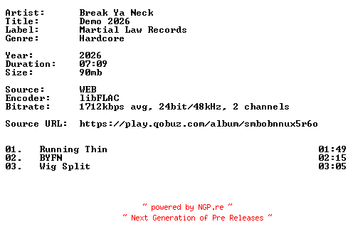 NFO for the release Break_Ya_Neck-Demo_2026-24BIT-WEB-FLAC-2026-VEXED by VEXED