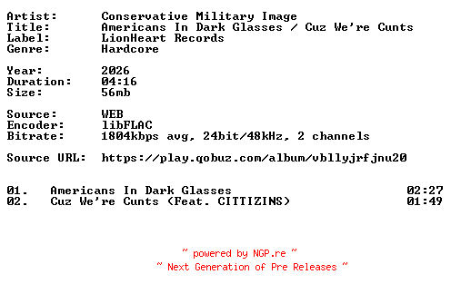 NFO for the release Conservative_Military_Image-Americans_In_Dark_Glasses_Cuz_Were_Cunts-24BIT-WEB-FLAC-2026-VEXED by VEXED