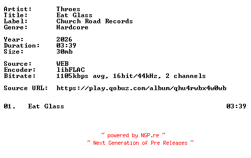 NFO for the release Throes-Eat_Glass-Single-16BIT-WEB-FLAC-2026-VEXED by VEXED