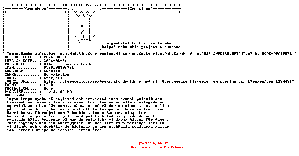 NFO for the release Tomas.Ramberg.Att.Dagtinga.Med.Sin.Overtygelse.Historien.Om.Sverige.Och.Karnkraften.2026.SWEDiSH.RETAiL.ePub.eBOOK-DECiPHER by DECiPHER