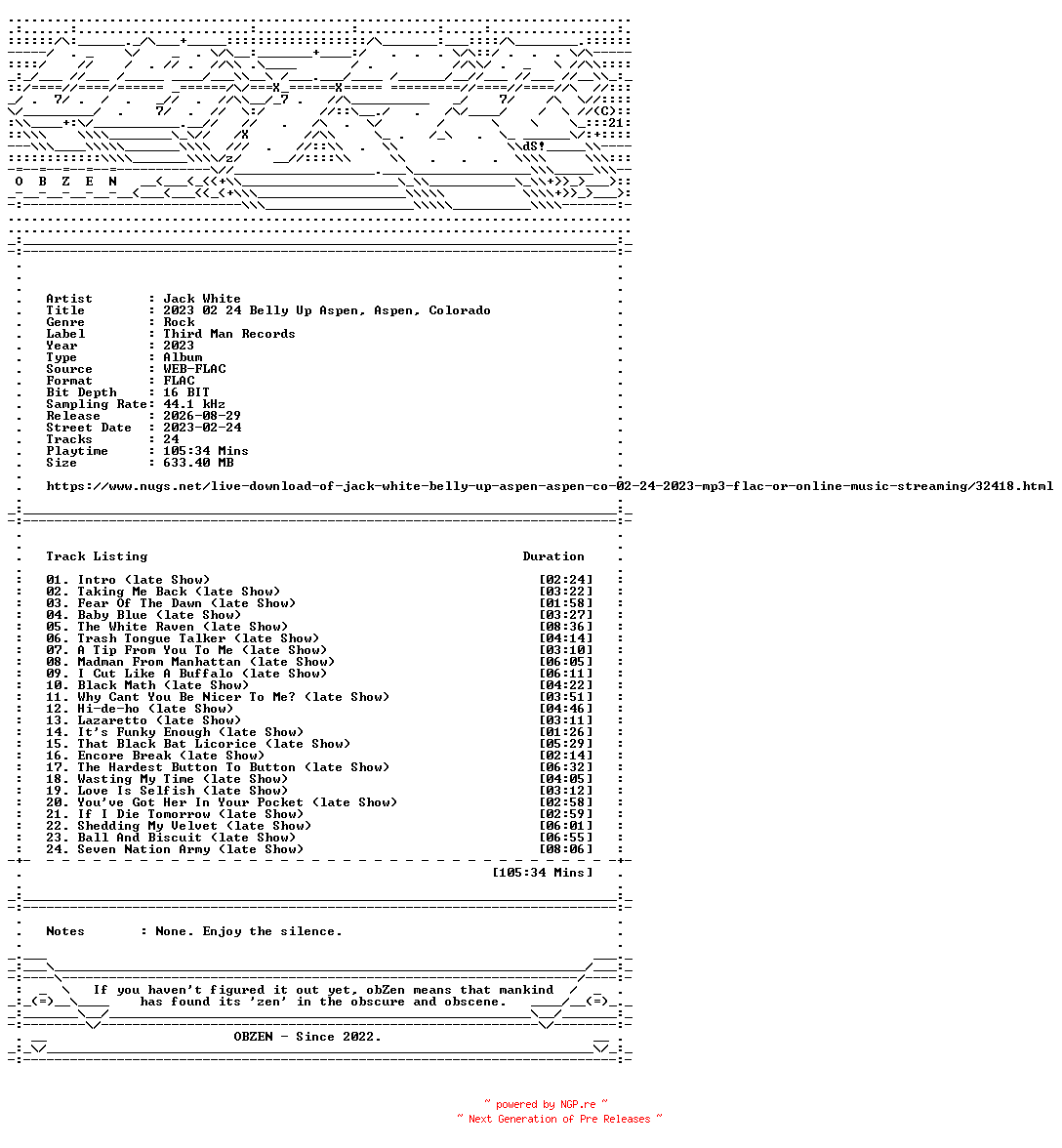 NFO for the release Jack_White-2023_02_24_Belly_Up_Aspen_Aspen_Colorado-16BIT-WEB-FLAC-2023-OBZEN by OBZEN