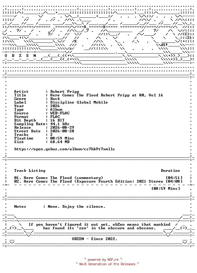 NFO for the release Robert_Fripp-Here_Comes_The_Flood_Robert_Fripp_at_80_Vol_16-DIGITAL_45-24BIT-48KHZ-WEB-FLAC-2026-OBZEN by OBZEN