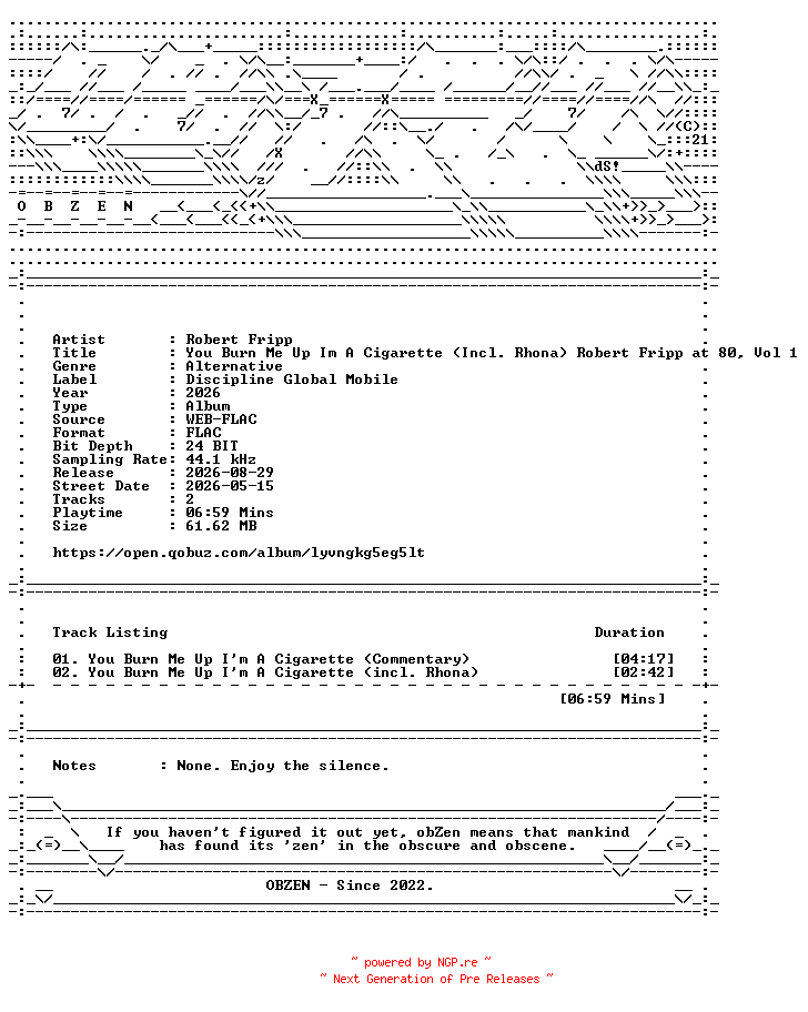 NFO for the release Robert_Fripp-You_Burn_Me_Up_Im_A_Cigarette_(Incl._Rhona)_Robert_Fripp_at_80_Vol_1-DIGITAL_45-24BIT-48KHZ-WEB-FLAC-2026-OBZEN by OBZEN